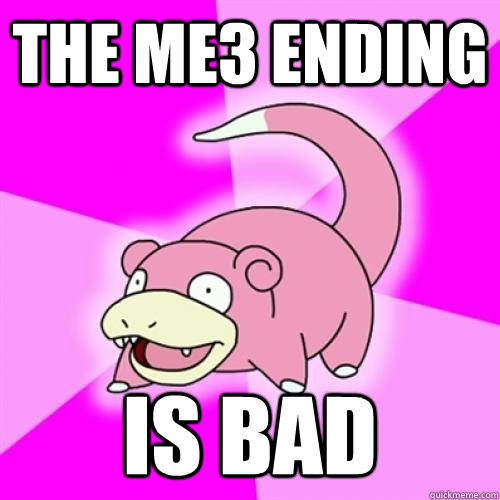 the me3 ending is bad - slowpoke