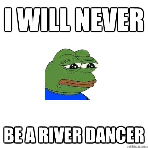 i will never be a river dancer - Sad Frog