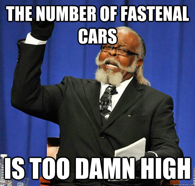 the number of fastenal cars is too damn high - Jimmy McMillan