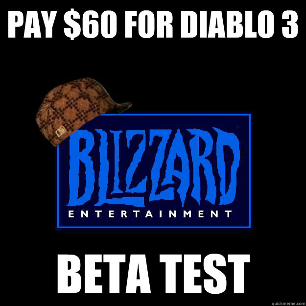 pay 60 for diablo 3 beta test - Scumbag Blizzard