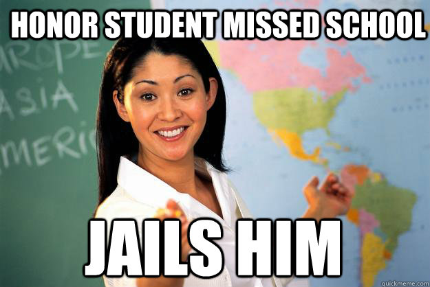 honor student missed school jails him - Unhelpful High School Teacher