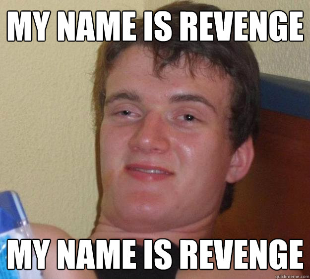 my name is revenge my name is revenge - 10 Guy