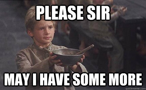 please sir may i have some more -