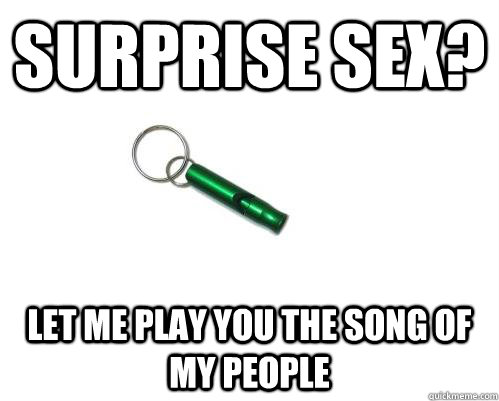 surprise sex let me play you the song of my people - rape whistle