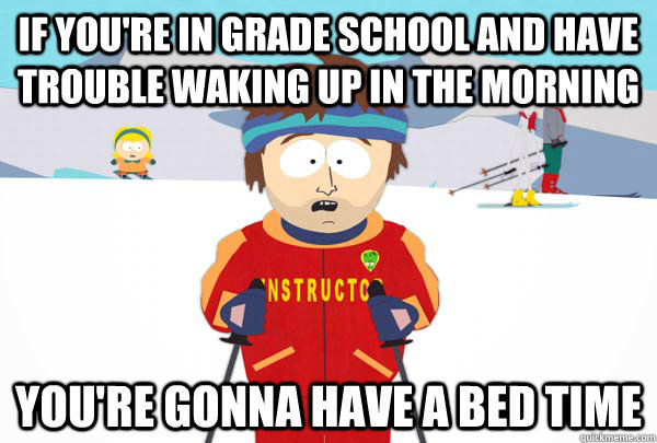 if youre in grade school and have trouble waking up in the - Super Cool Ski Instructor
