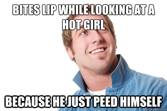 bites lip while looking at a hot girl because he just peed h - Misunderstood D-Bag