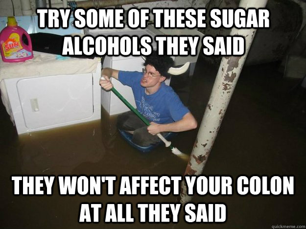 try some of these sugar alcohols they said they wont affect - Do the laundry they said
