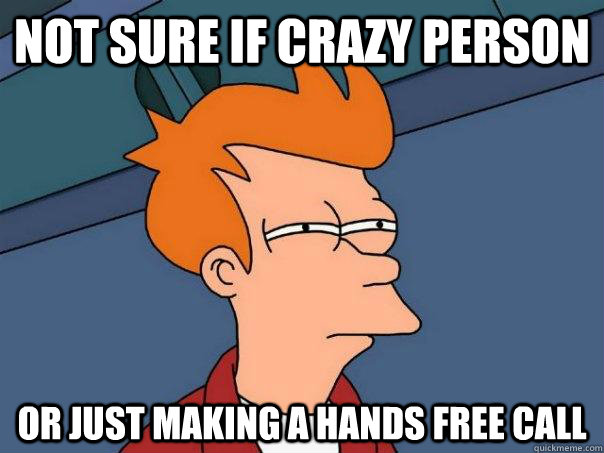 not sure if crazy person or just making a hands free call - Futurama Fry