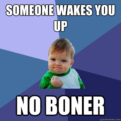 someone wakes you up no boner - Success Kid