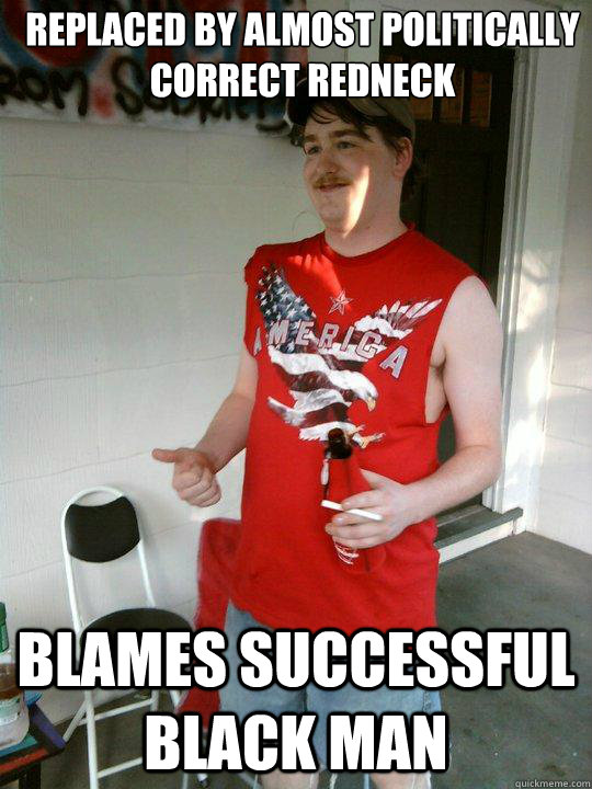 replaced by almost politically correct redneck blames succes - Redneck Randal