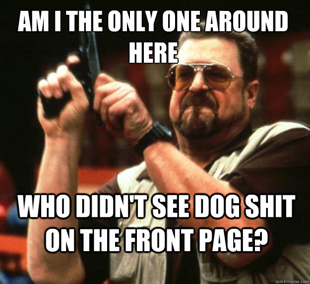 am i the only one around here who didnt see dog shit on the - Walter