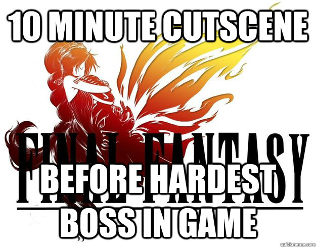 10 minute cutscene before hardest boss in game - Scumbag Final Fantasy