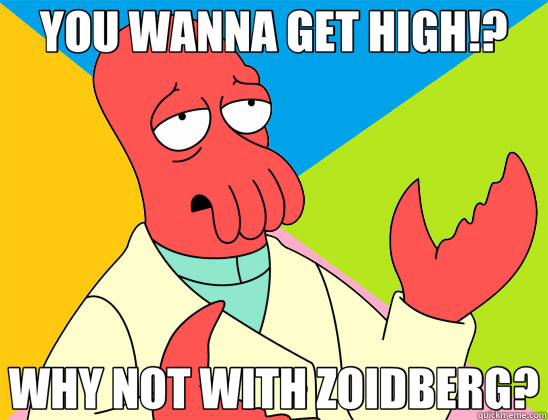 YOU WANNA GET HIGH!? WHY NOT WITH ZOIDBERG? - Futurama Zoidberg