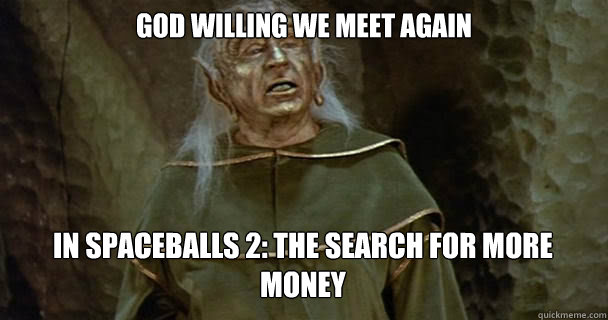 god willing we meet again in spaceballs 2 the search for mo - Yogurt