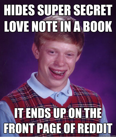 hides super secret love note in a book it ends up on the fro - Bad Luck Brian
