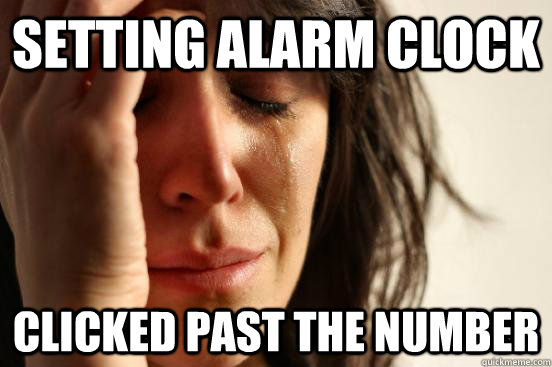 setting alarm clock clicked past the number - First World Problems