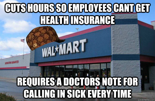 cuts hours so employees cant get health insurance requires a - scumbag walmart