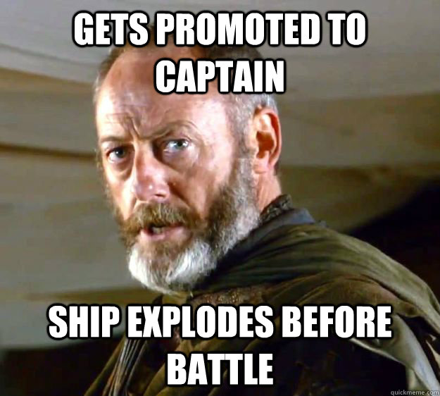 gets promoted to captain ship explodes before battle - Bad Luck Davos