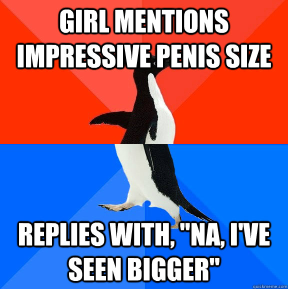 girl mentions impressive penis size replies with na ive - Socially Awesome Awkward Penguin