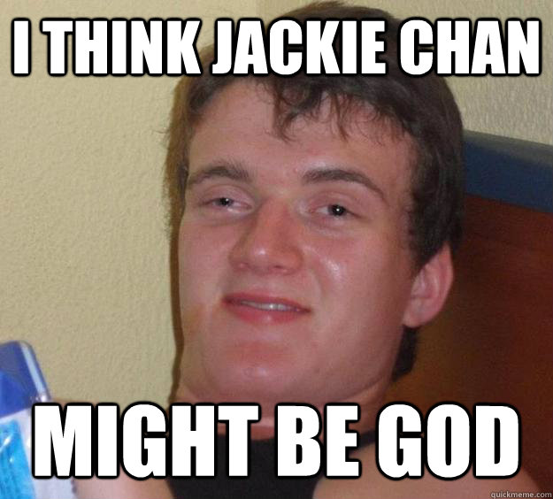 i think jackie chan might be god - 10 Guy