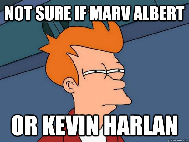 not sure if marv albert or kevin harlan - Futurama Fry