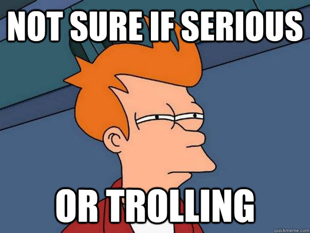 not sure if serious or trolling - Futurama Fry