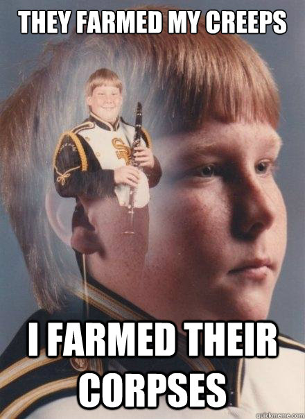 they farmed my creeps i farmed their corpses - PTSD Clarinet Boy