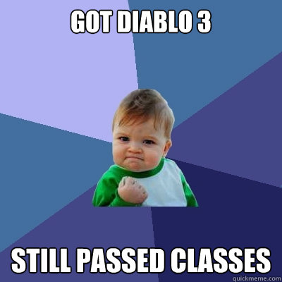 got diablo 3 still passed classes - Success Kid