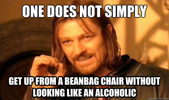 one does not simply get up from a beanbag chair without look - Boromir
