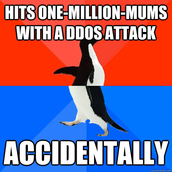 hits onemillionmums with a ddos attack accidentally - Socially Awesome Awkward Penguin