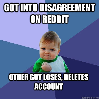 got into disagreement on reddit other guy loses deletes ac - Success Kid