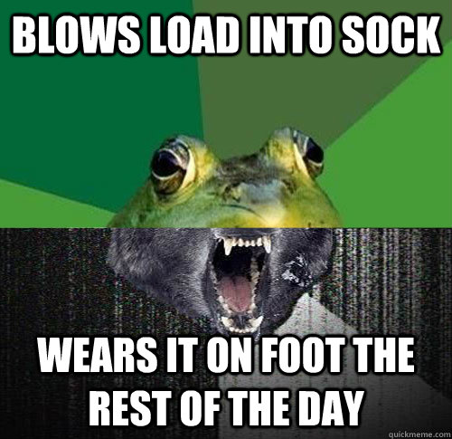 blows load into sock wears it on foot the rest of the day -