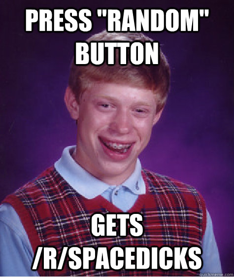 press random button gets rspacedicks - Bad Luck Brian