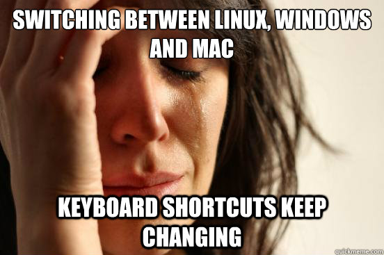 switching between linux windows and mac keyboard shortcuts - First World Problems