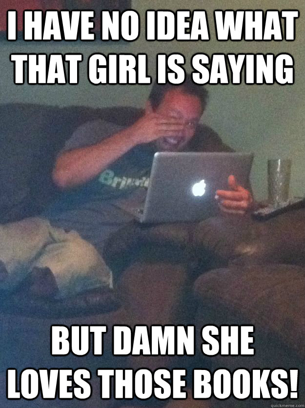 i have no idea what that girl is saying but damn she loves t -