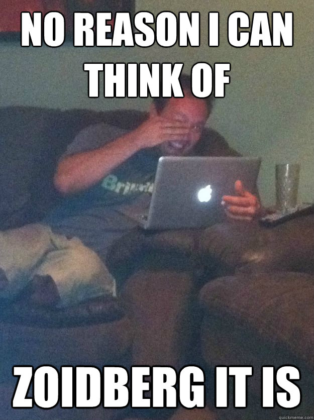 no reason i can think of zoidberg it is -