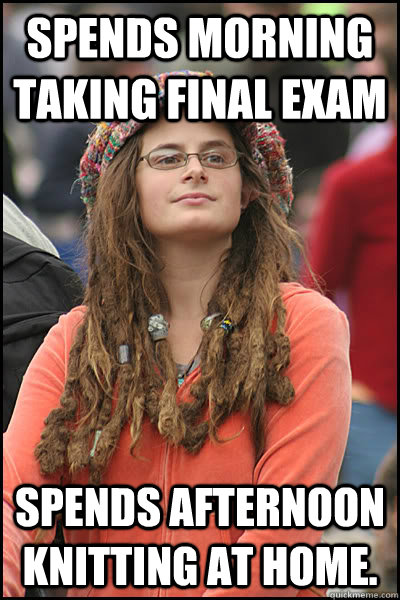 spends morning taking final exam spends afternoon knitting a - College Liberal