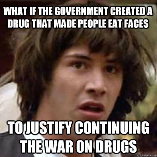 what if the government created a drug that made people eat f - conspiracy keanu