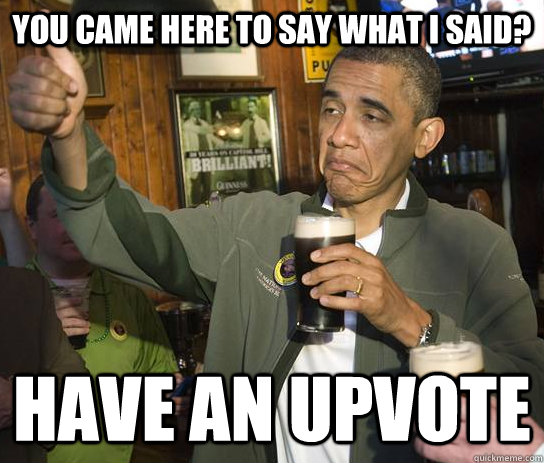 you came here to say what i said have an upvote - Approving Obama