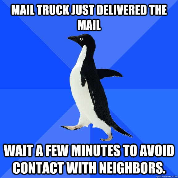 mail truck just delivered the mail wait a few minutes to avo - Socially Awkward Penguin