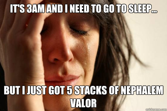 its 3am and i need to go to sleep but i just got 5 stack - First World Problems