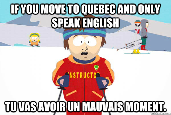 if you move to quebec and only speak english tu vas avoir un - Super Cool Ski Instructor