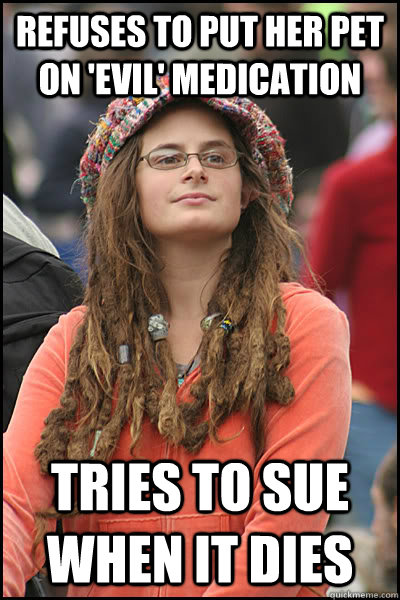 refuses to put her pet on evil medication tries to sue whe - College Liberal