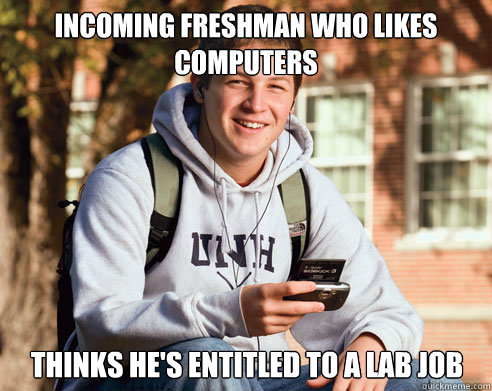 incoming freshman who likes computers thinks hes entitled t - College Freshman