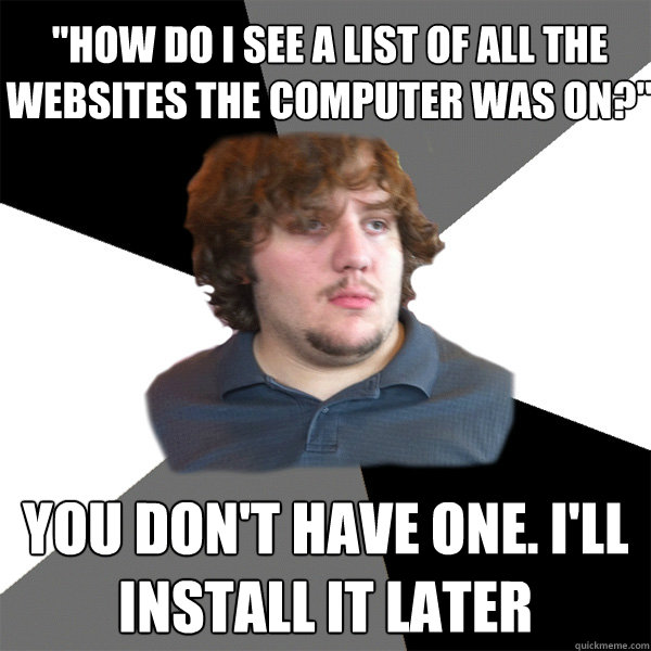 how do i see a list of all the websites the computer was on - Family Tech Support Guy