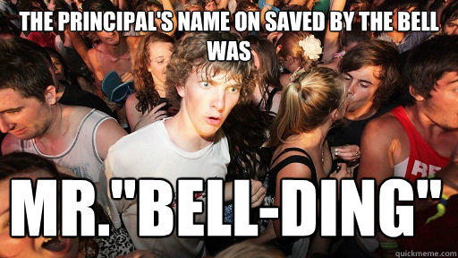the principals name on saved by the bell was mrbellding - Sudden Clarity Clarence