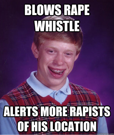 blows rape whistle alerts more rapists of his location - Bad Luck Brian
