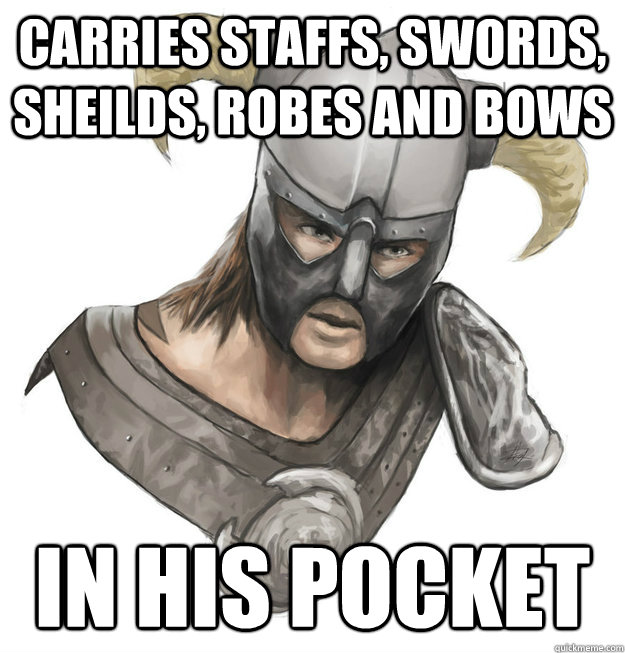 carries staffs swords sheilds robes and bows in his pocke -