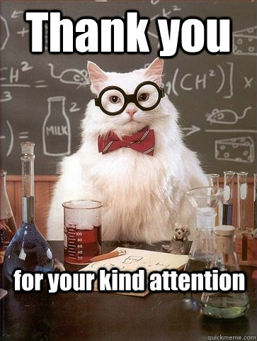 Thank you for your kind attention - Chemistry Cat - quickmeme