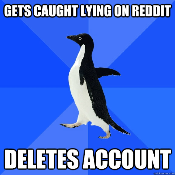 gets caught lying on reddit deletes account - Socially Awkward Penguin